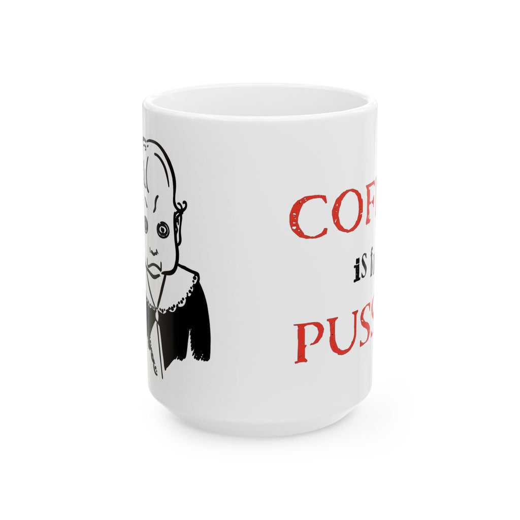 Coffee Is for Pussies Mug — Funny Bold Statement Ceramic Coffee Cup (15oz)